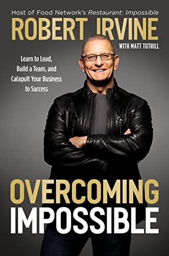 Overcoming Impossible: Learn to Lead, Build a Team, and Catapult Your Business to Success Cover