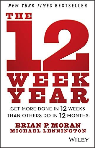 The 12 Week Year: Get More Done in 12 Weeks than Others Do in 12 Months Cover
