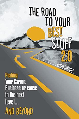 The Road to Your Best Stuff 2.0: Pushing Your Career, Business or Cause to the Next Level…and Beyond Cover