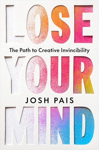 Lose Your Mind: The Path to Creative Invincibility Cover