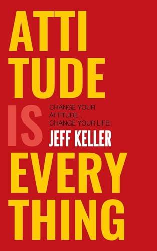 Attitude Is Everything: Change Your Attitude ... Change Your Life! Cover
