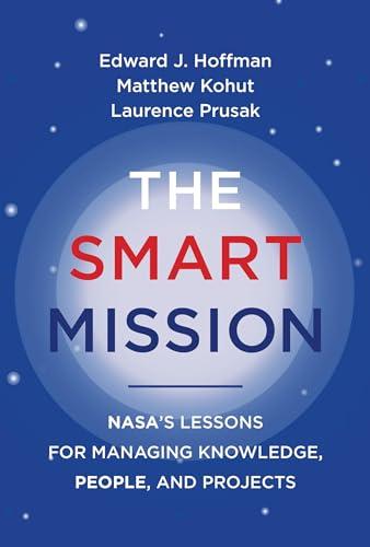 The Smart Mission: NASA’s Lessons for Managing Knowledge, People, and Projects Cover