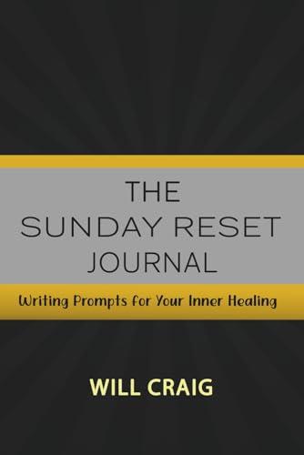 The Sunday Reset Journal: Writing Prompts for Your Inner Healing Cover