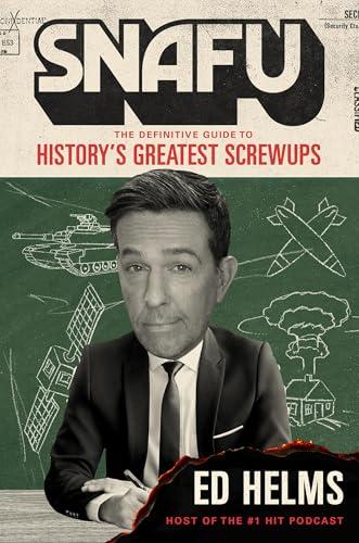 SNAFU: The Definitive Guide to History’s Greatest Screwups cover