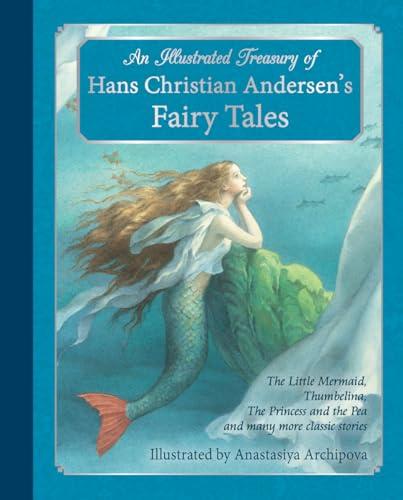 An Illustrated Treasury of Hans Christian Andersen's Fairy Tales: The Little Mermaid, Thumbelina, The Princess and the Pea and many more classic stories (Classic European Fairytales) Cover