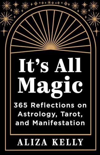 It's All Magic: 365 Reflections on Astrology, Tarot, and Manifestation Cover