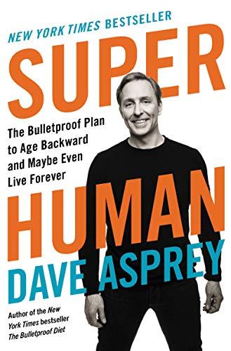 Super Human: The Bulletproof Plan to Age Backward and Maybe Even Live Forever Cover