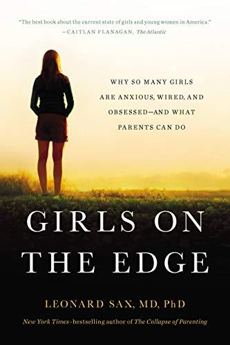 Girls on the Edge: Why So Many Girls Are Anxious, Wired, and Obsessed-And What Parents Can Do Cover