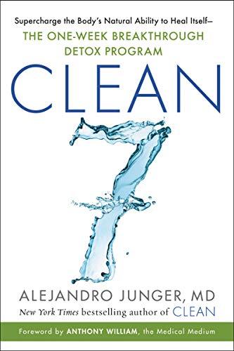 CLEAN 7: Supercharge the Body’s Natural Ability to Heal Itself―The One-Week Breakthrough Detox Program Cover