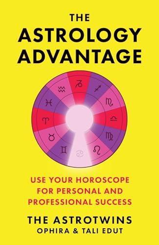 The Astrology Advantage: Use Your Horoscope for Personal and Professional Success Cover