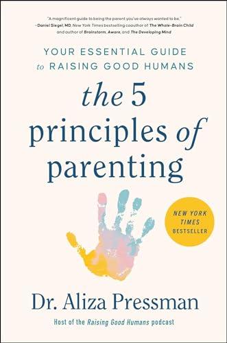 The 5 Principles of Parenting: Your Essential Guide to Raising Good Humans Cover