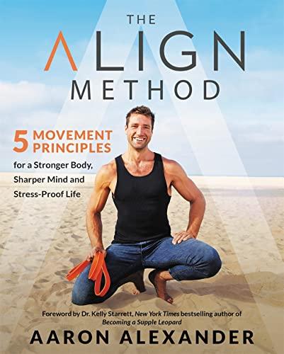 The Align Method: 5 Movement Principles for a Stronger Body, Sharper Mind, and Stress-Proof Life Cover