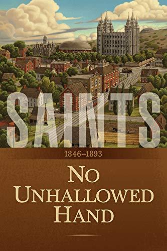 Saints: The Story of the Church of Jesus Christ in the Latter Days: Volume 2: No Unhallowed Hand: 1846–1893 Cover