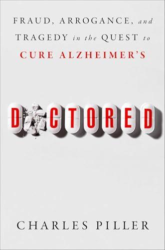 Doctored: Fraud, Arrogance, and Tragedy in the Quest to Cure Alzheimer's Cover