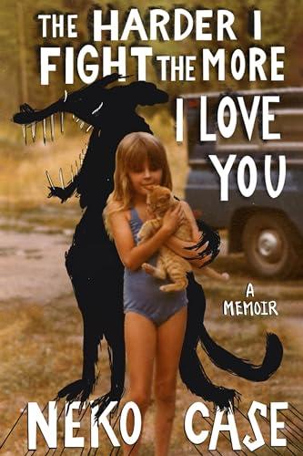 The Harder I Fight the More I Love You: A Memoir Cover