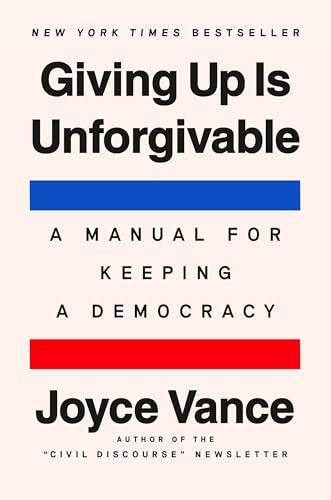 Giving Up Is Unforgivable: A Manual for Keeping a Democracy Cover