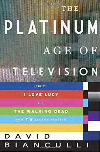 The Platinum Age of Television: From I Love Lucy to The Walking Dead, How TV Became Terrific Cover