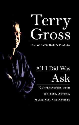 All I Did Was Ask: Conversations with Writers, Actors, Musicians, and Artists Cover