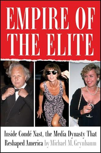 Empire of the Elite: Inside Condé Nast, the Media Dynasty That Reshaped America Cover
