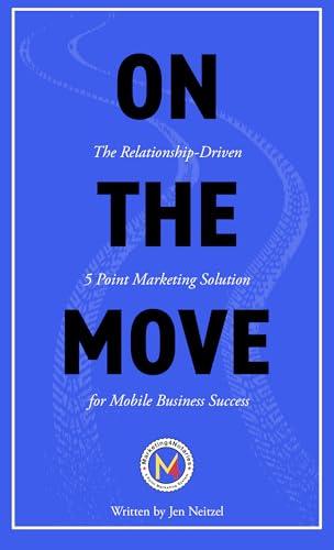 On The Move: The Relationship-Driven 5 Point Marketing System for Mobile Business Success Cover