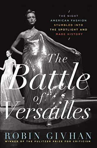 The Battle of Versailles: The Night American Fashion Stumbled into the Spotlight and Made History Cover
