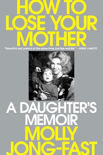 How to Lose Your Mother: A Daughter's Memoir Cover