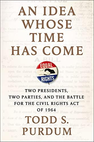 An Idea Whose Time Has Come: Two Presidents, Two Parties, and the Battle for the Civil Rights Act of 1964 Cover