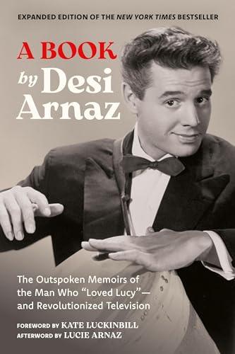 A Book (Expanded Edition): The Outspoken Memoirs of the Man Who “Loved Lucy”―and Revolutionized Television (Exclusive New Material with Commentary by Lucie Arnaz) Cover