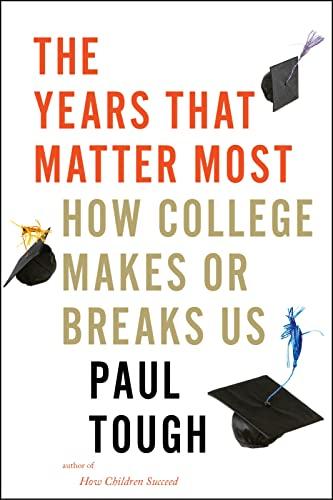 The Years That Matter Most: How College Makes or Breaks Us Cover