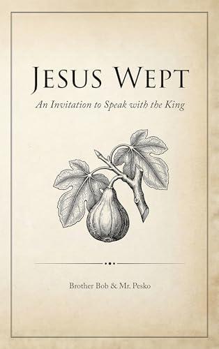 Jesus Wept: An Invitation to Speak with the King Cover