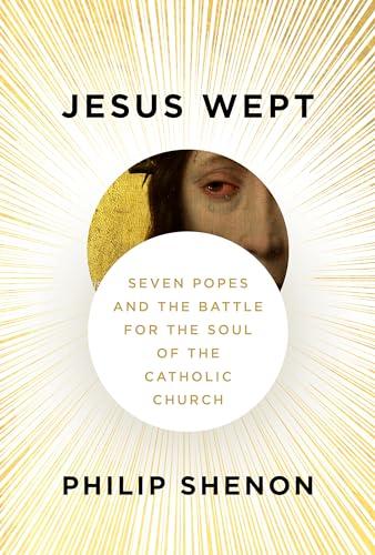 Jesus Wept: Seven Popes and the Battle for the Soul of the Catholic Church Cover