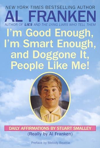 I'm Good Enough, I'm Smart Enough, and Doggone It, People Like Me!: Daily Affirmations By Stuart Smalley Cover
