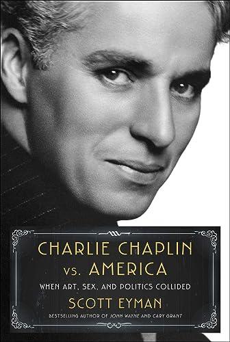 Charlie Chaplin vs. America: When Art, Sex, and Politics Collided Cover