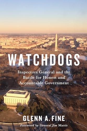 Watchdogs: Inspectors General and the Battle for Honest and Accountable Government (Miller Center Studies on the Presidency) Cover