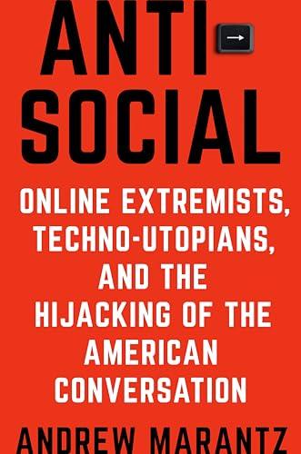 Antisocial: Online Extremists, Techno-Utopians, and the Hijacking of the American Conversation Cover