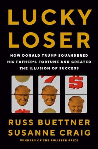 Lucky Loser: How Donald Trump Squandered His Father's Fortune and Created the Illusion of Success Cover