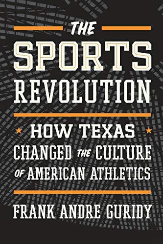 The Sports Revolution: How Texas Changed the Culture of American Athletics (The Texas Bookshelf) Cover