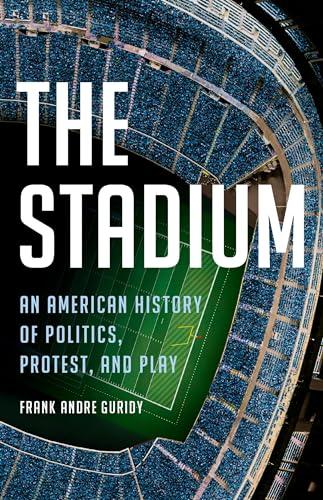 The Stadium: An American History of Politics, Protest, and Play Cover