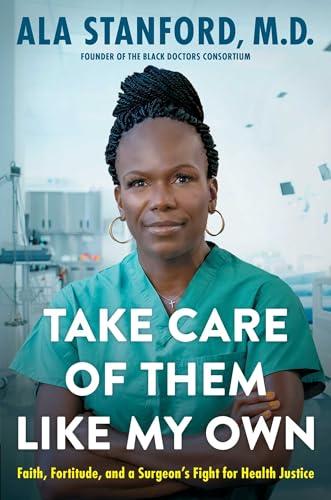 Take Care of Them Like My Own: Faith, Fortitude, and a Surgeon's Fight for Health Justice Cover