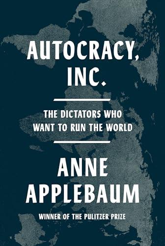 Autocracy, Inc.: The Dictators Who Want to Run the World Cover