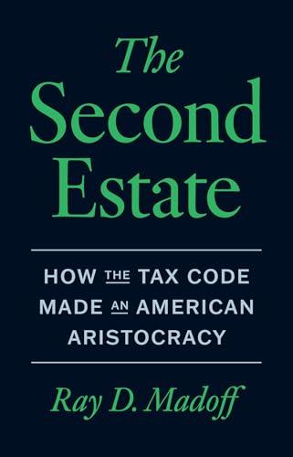 The Second Estate: How the Tax Code Made an American Aristocracy Cover