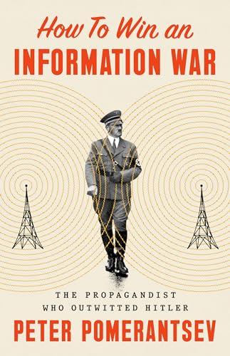 How to Win an Information War: The Propagandist Who Outwitted Hitler Cover