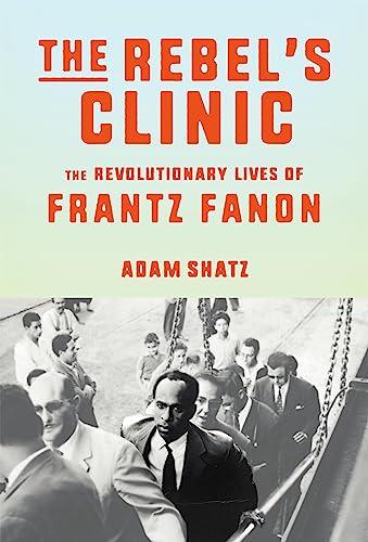 The Rebel's Clinic: The Revolutionary Lives of Frantz Fanon Cover