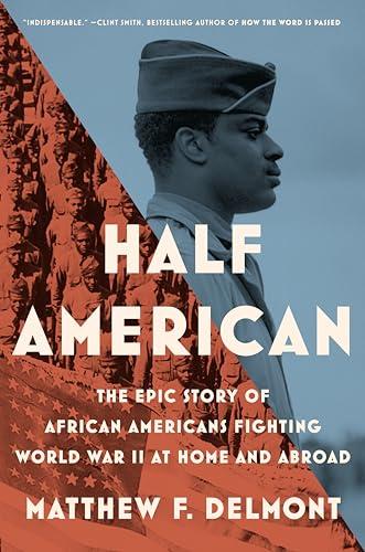 Half American: The Epic Story of African Americans Fighting World War II at Home and Abroad Cover