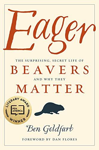 Eager: The Surprising, Secret Life of Beavers and Why They Matter Cover