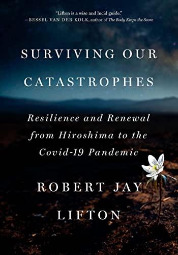 Surviving Our Catastrophes: Resilience and Renewal from Hiroshima to the COVID-19 Pandemic Cover