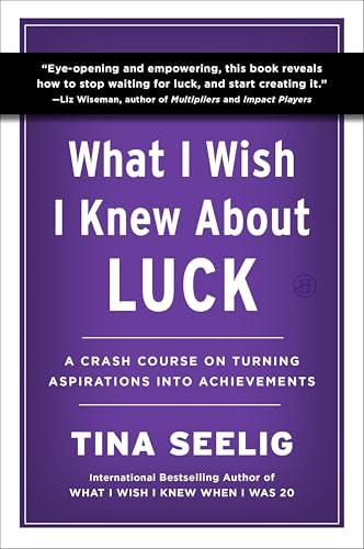 What I Wish I Knew About Luck: A Crash Course on Turning Aspirations into Achievements Cover