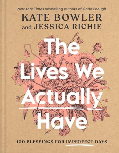 The Lives We Actually Have: 100 Blessings for Imperfect Days Cover