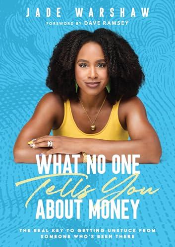 What No One Tells You About Money: The Real Key to Getting Unstuck from Someone Who's Been There cover