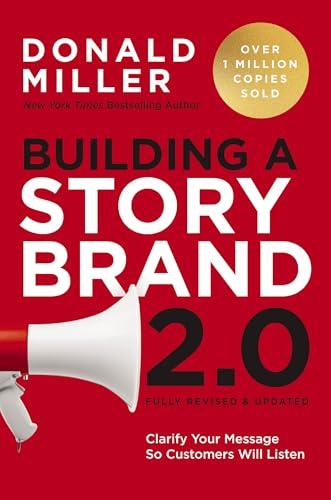 Building a StoryBrand 2.0: Clarify Your Message So Customers Will Listen Cover